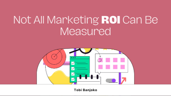 Not All Marketing ROI Can Be Measured